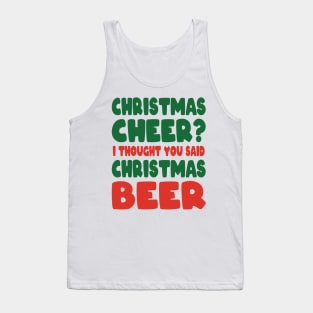 Christmas Cheer I Thought you said Christmas beer Tank Top